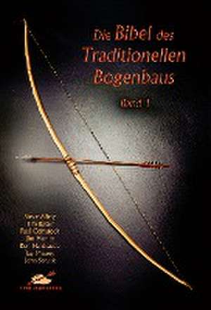 Die Bibel des traditionellen Bogenbaus 1 de Steve Allely