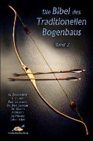 Die Bibel des traditionellen Bogenbaus / Die Bibel des traditionellen Bogenbaus, Band 2 - Softcover de G Fred Asbell