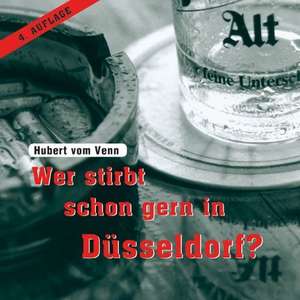 Wer stirbt schon gern in Düsseldorf? de Hubert Vom Venn