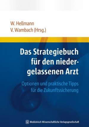 Das Strategiebuch für den niedergelassenen Arzt de Wolfgang Hellmann