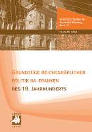 Grundzüge reichsgräflicher Politik im Franken des 18. Jahrhunderts de Florian Raab