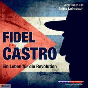 Fidel Castro - Ein Leben für die Revolution de Britta Leimbach