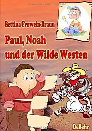 Frowein-Braun, B: Paul, Noah und der Wilde Westen - Ein Kind