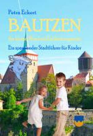 Bautzen - der kleine Wind auf Entdeckungsreise - ein spannender Stadtführer für Kinder de Petra Eckert