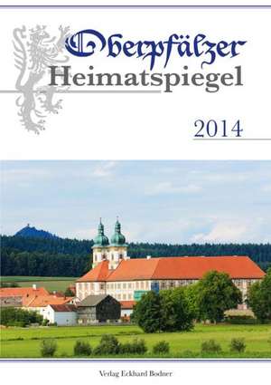 Oberpfälzer Heimatspiegel 2014 de Alfred Wolfsteiner