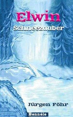 Elwin 01. Schneezauber de Jürgen Föhr