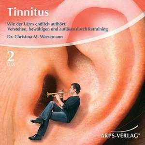 Tinnitus.Verstehen, bewältigen und auflösen durch Retraining.Wie der Lärm endlich aufhört! de Christina Wiesemann