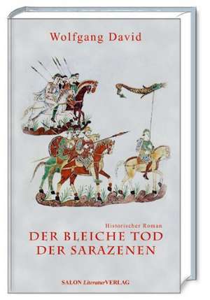 Der bleiche Tod der Sarazenen de Wolfgang David