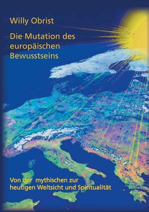 Die Mutation des europäischen Bewusstseins de Willy Obrist