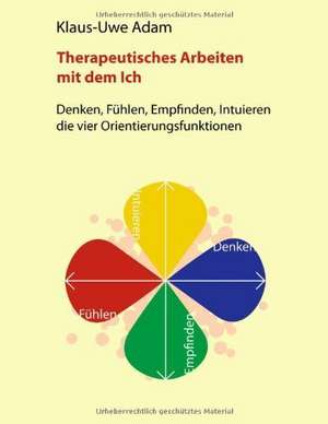 Therapeutisches Arbeiten mit dem Ich de Klaus-Uwe Adam