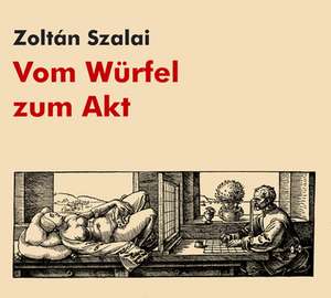 Vom Würfel zum Akt de Zoltan Szalai