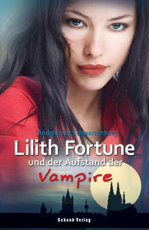 Lilith Fortune 2 und der Aufstand der Vampire de Andrea van Schwarzenberg