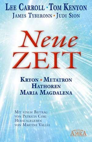 NEUE ZEIT. Kryon, Metatron, Hathoren und Maria Magdalena de Lee Carroll