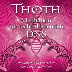 Thoth - Meditation zur rechtsdrehenden DNS de Christina Holsten