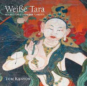 Weiße Tara. Meditation für den Planeten de Tom Kenyon