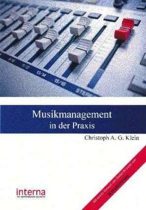 Musikmanagement in der Praxis de Christoph A. G. Klein