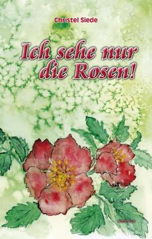 Ich sehe nur die Rosen! de Christel Siede