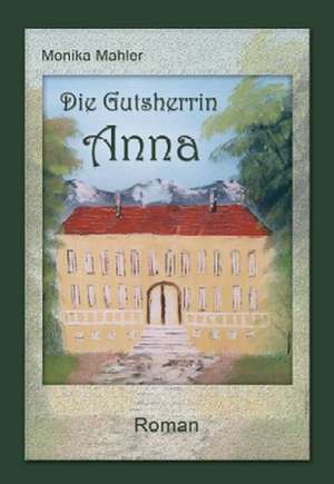 Die Gutsherrin Anna de Monika Mahler