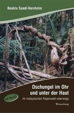 Dschungel im Ohr und unter der Haut de Beatrix Saadi-Varchmin