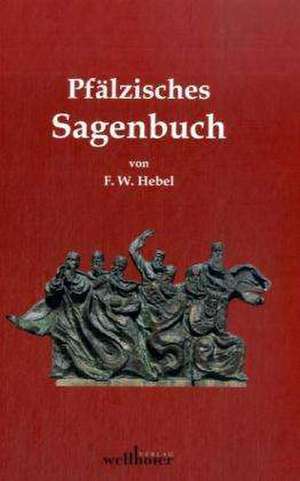 Pfälzisches Sagenbuch de Friedrich W. Hebel