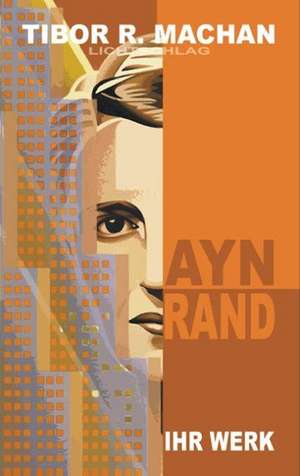 Ayn Rand de Tibor R. Machan