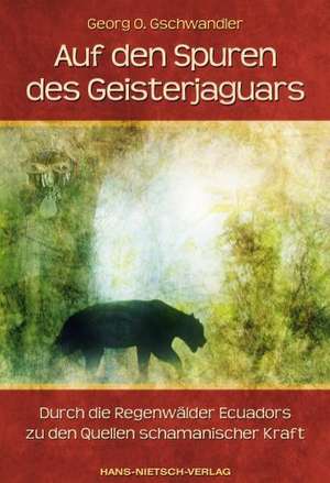 Auf den Spuren des Geisterjaguars de Georg O. Gschwandler