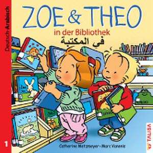 ZOE & THEO in der Bibliothek. Deutsch und Arabisch de Catherine Metzmeyer