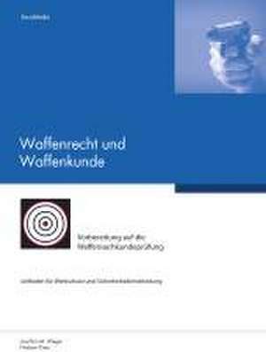 Waffenrecht und Waffenkunde de Joachim M. Weger