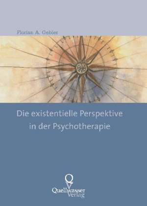 Die existentielle Perspektive in der Psychotherapie de Florian A. Gebler