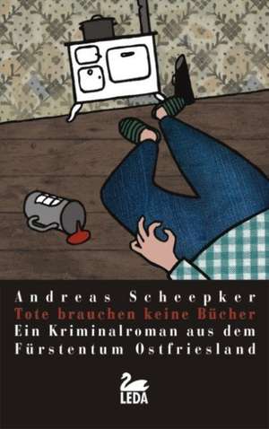 Tote brauchen keine Bücher de Andreas Scheepker