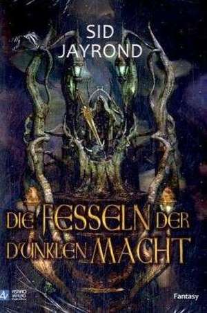 Die Fesseln der dunklen Macht de Sid Jayrond