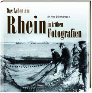 Das Leben am Rhein in frühen Fotografien de Alois Döring