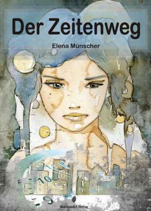 Der Zeitenweg de Elena Münscher