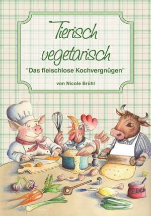 Tierisch Vegetarisch de Nicole Brühl