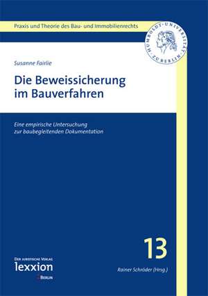 Die Beweissicherung Im Bauverfahren: Eine Empirische Untersuchung Zur Baubegleitenden Dokumentation de Susanne Fairlie