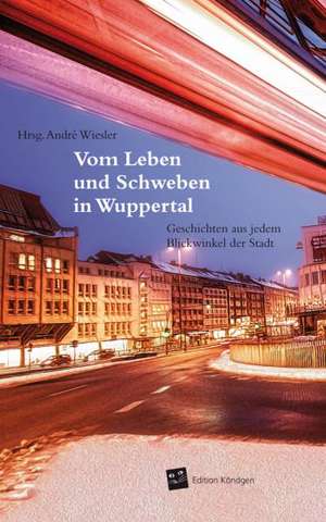 Vom Leben und Schweben in Wuppertal de André Wiesler