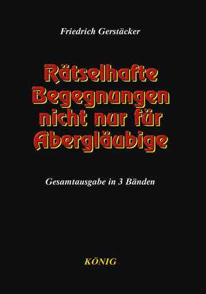 Rätselhafte Begebenheiten - nicht nur für Abergläubige. Band 1 - 3 de Friedrich Gerstäcker