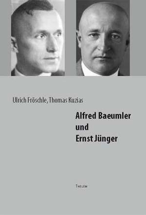 Alfred Baeumler und Ernst Jünger de Ulrich Fröschle