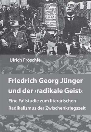 Friedrich Georg Jünger und der "radikale Geist" de Ulrich Fröschle