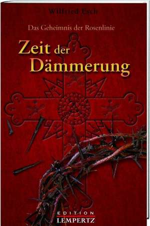 Das Geheimnis der Rosenlinie - Zeit der Dämmerung de Wilfried Esch