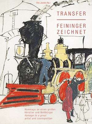 Transfer/Feininger Zeichnet: Hommage an Einen Grossen Kunstler Und Weltburger/Homage to a Great Artist and Cosmopolitan de Elke Jacobs