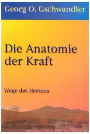 Die Anatomie der Kraft de Georg O. Gschwandler