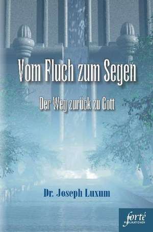 Vom Fluch zum Segen de Joseph Luxum