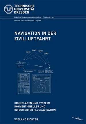 Navigation in der Zivilluftfahrt: Grundlagen und Systeme konventioneller und integrierter Flugnavigation de Wieland Richter