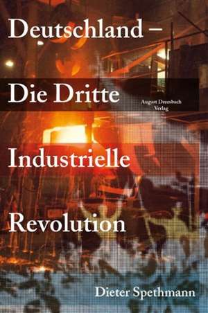 Deutschland  Die Dritte Industrielle Revolution de Dieter Spethmann