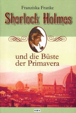 Sherlock Holmes und die Büste der Primavera de Franziska Franke