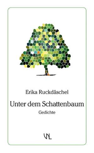 Unter dem Schattenbaum de Erika Ruckdäschel