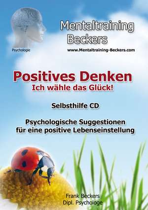 Positives Denken - Ich wähle das Glück! de Frank Beckers