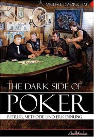 The Dark Side Of Poker de Michael Dworschak