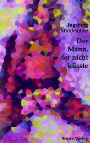 Der Mann, der nicht küsste de Ingeborg Middendorf